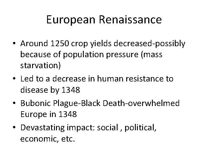 European Renaissance • Around 1250 crop yields decreased-possibly because of population pressure (mass starvation)