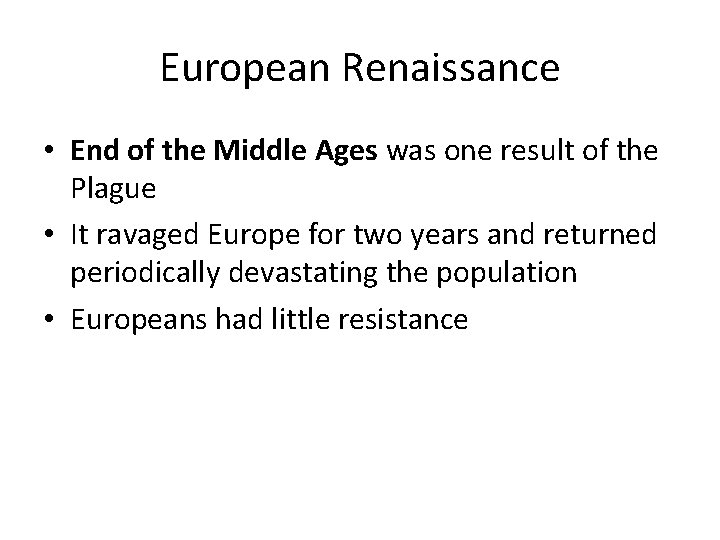 European Renaissance • End of the Middle Ages was one result of the Plague