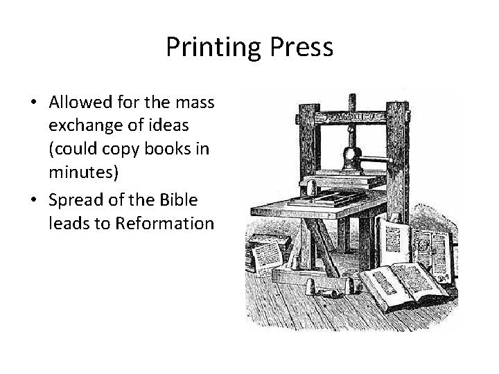 Printing Press • Allowed for the mass exchange of ideas (could copy books in