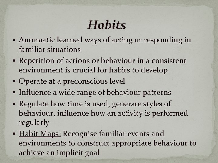 Habits § Automatic learned ways of acting or responding in § § § familiar
