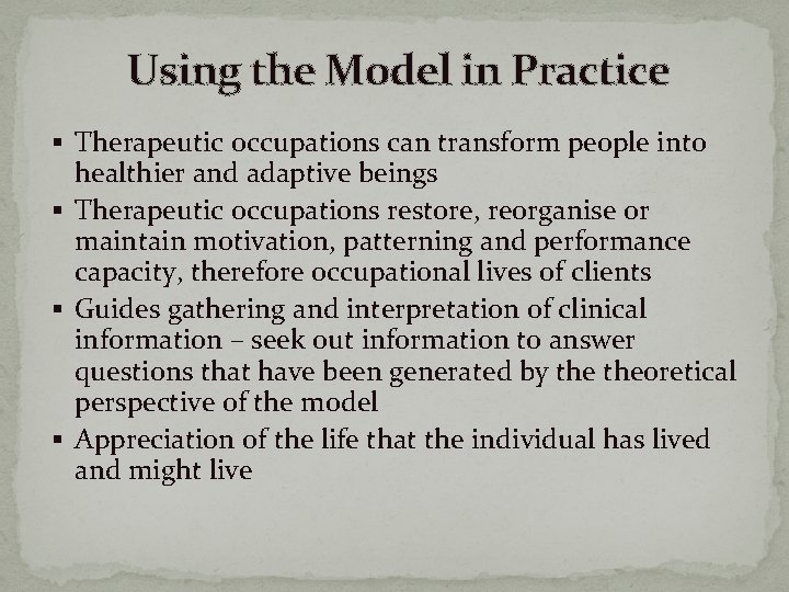 Using the Model in Practice § Therapeutic occupations can transform people into healthier and