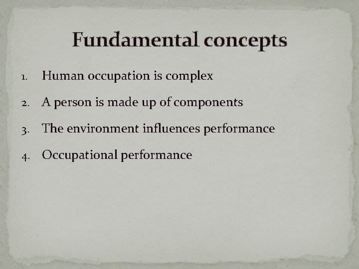 Fundamental concepts 1. Human occupation is complex 2. A person is made up of