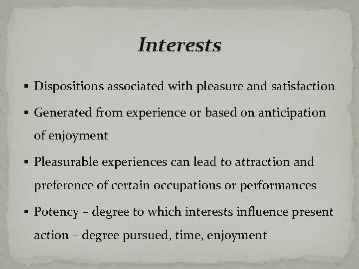 Interests § Dispositions associated with pleasure and satisfaction § Generated from experience or based