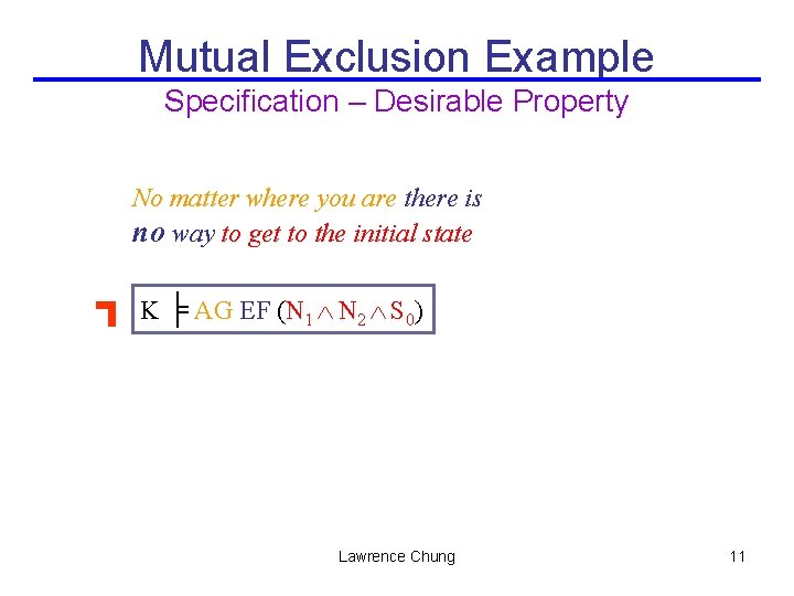 Mutual Exclusion Example Specification – Desirable Property No matter where you are there is