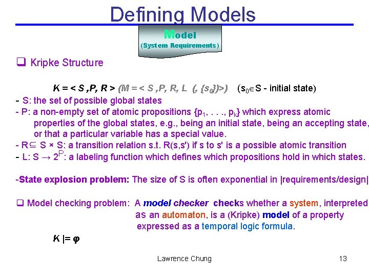 Defining Models Model (System Requirements) q Kripke Structure K = < S , P,