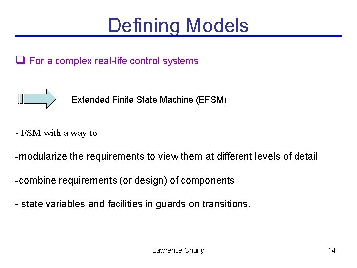 Defining Models q For a complex real-life control systems Extended Finite State Machine (EFSM)