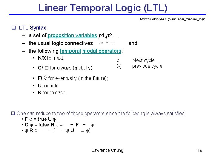 Linear Temporal Logic (LTL) http: //en. wikipedia. org/wiki/Linear_temporal_logic q LTL Syntax – a set