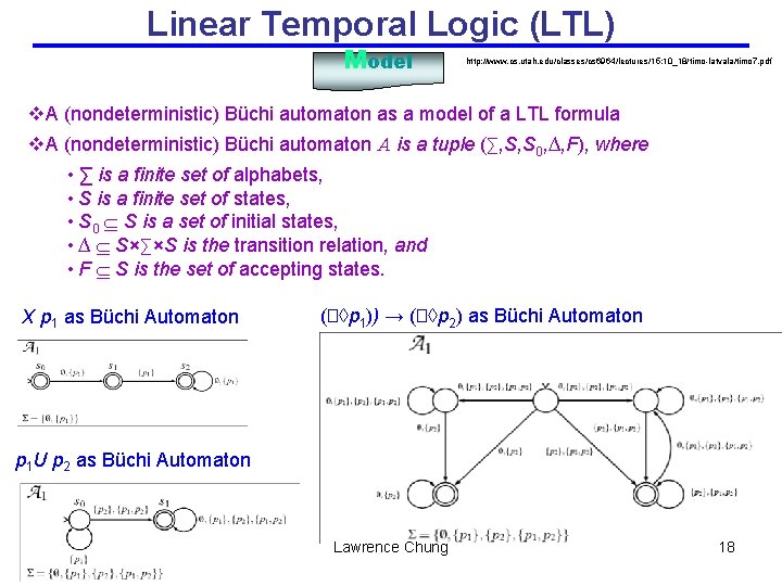 Linear Temporal Logic (LTL) Model http: //www. cs. utah. edu/classes/cs 6964/lectures/15: 10_18/timo-latvala/timo 7. pdf