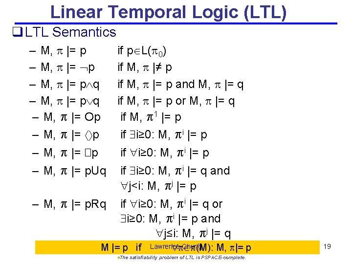Linear Temporal Logic (LTL) q LTL Semantics – M, |= p q – M,