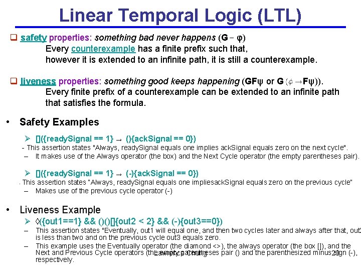 Linear Temporal Logic (LTL) q safety properties: something bad never happens (G φ) Every