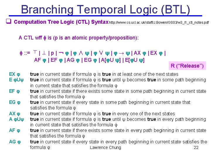 Branching Temporal Logic (BTL) q Computation Tree Logic (CTL) Syntax http: //www. cs. ucl.