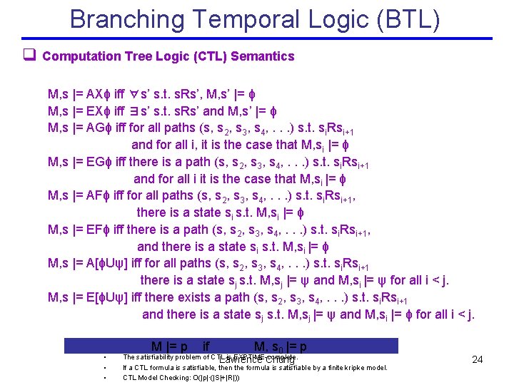 Branching Temporal Logic (BTL) q Computation Tree Logic (CTL) Semantics M, s |= AXϕ