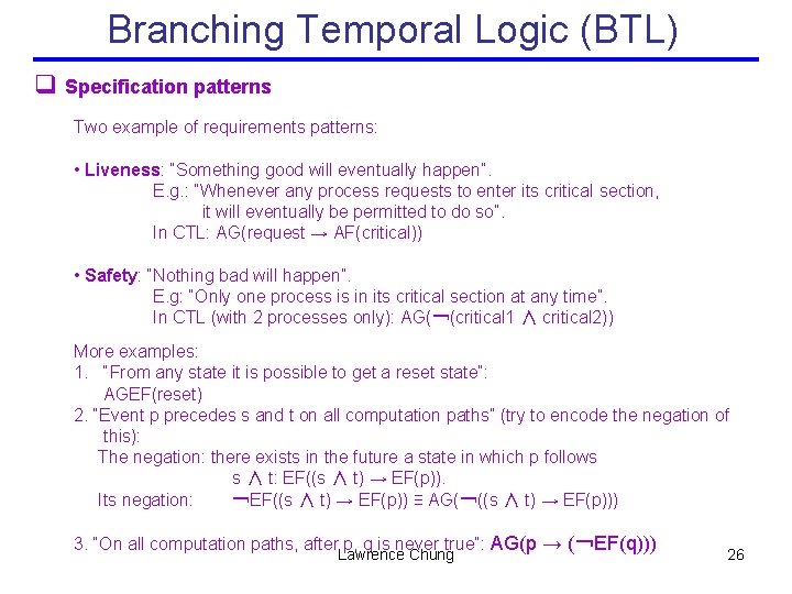 Branching Temporal Logic (BTL) q Specification patterns Two example of requirements patterns: • Liveness:
