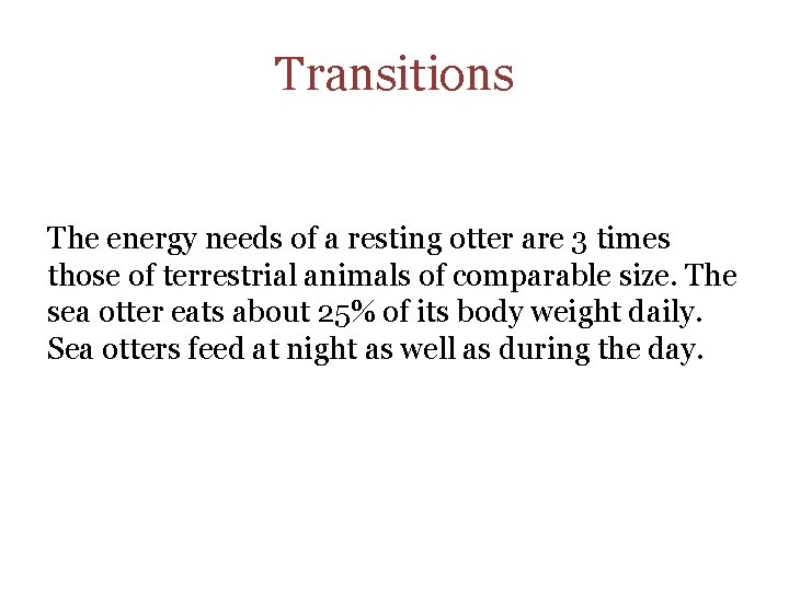 Transitions The energy needs of a resting otter are 3 times those of terrestrial