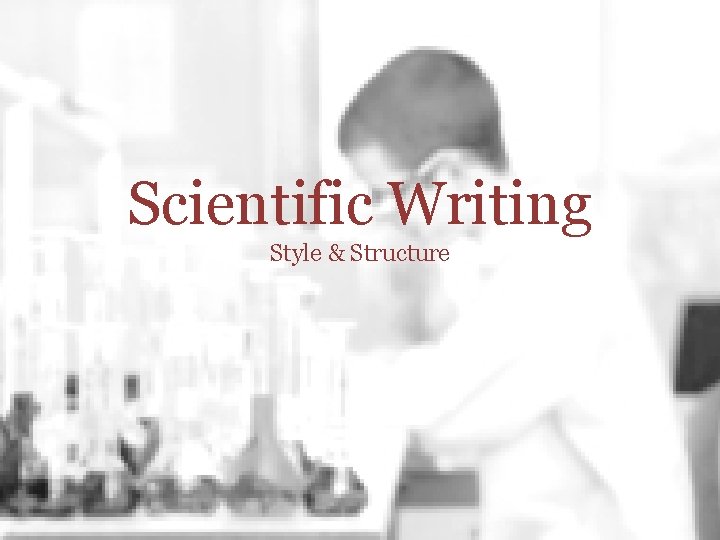 Scientific Writing Style & Structure 