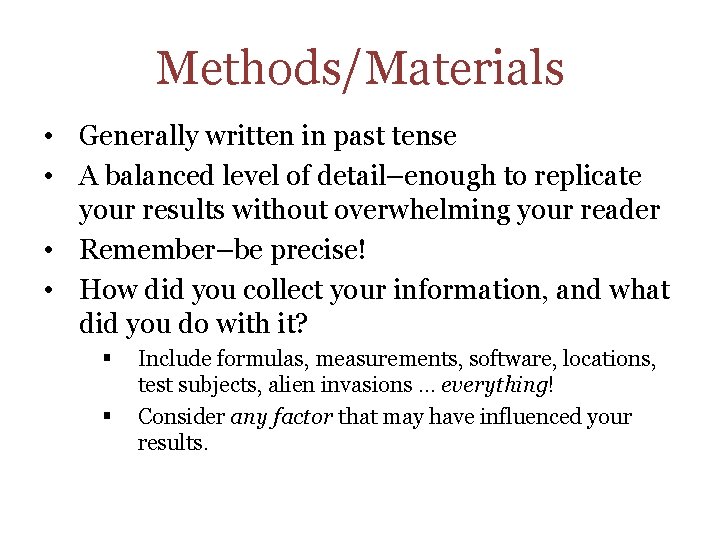 Methods/Materials • Generally written in past tense • A balanced level of detail–enough to