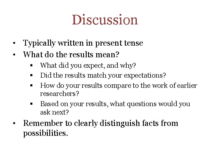Discussion • Typically written in present tense • What do the results mean? §