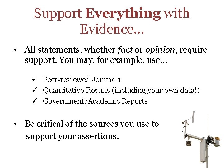 Support Everything with Evidence… • All statements, whether fact or opinion, require support. You