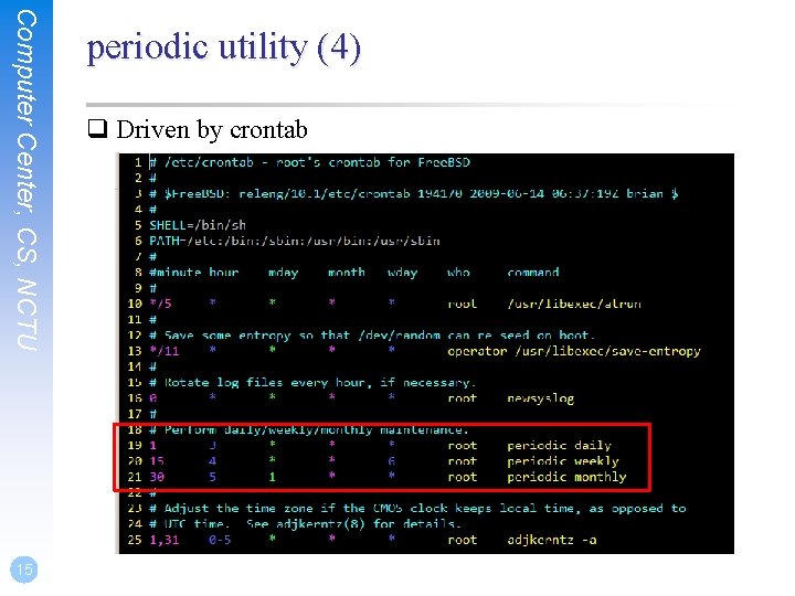 Computer Center, CS, NCTU 15 periodic utility (4) q Driven by crontab Computer Center, CS, NCTU 15 periodic utility (4) q Driven by crontab