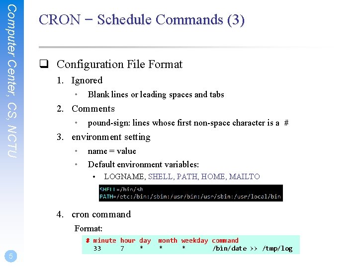 Computer Center, CS, NCTU CRON – Schedule Commands (3) q Configuration File Format 1. Computer Center, CS, NCTU CRON – Schedule Commands (3) q Configuration File Format 1.