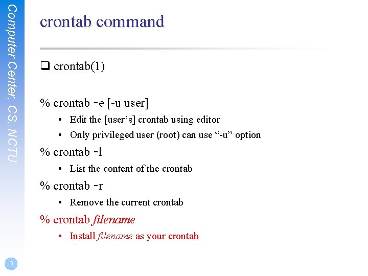 Computer Center, CS, NCTU crontab command q crontab(1) % crontab -e [-u user] •