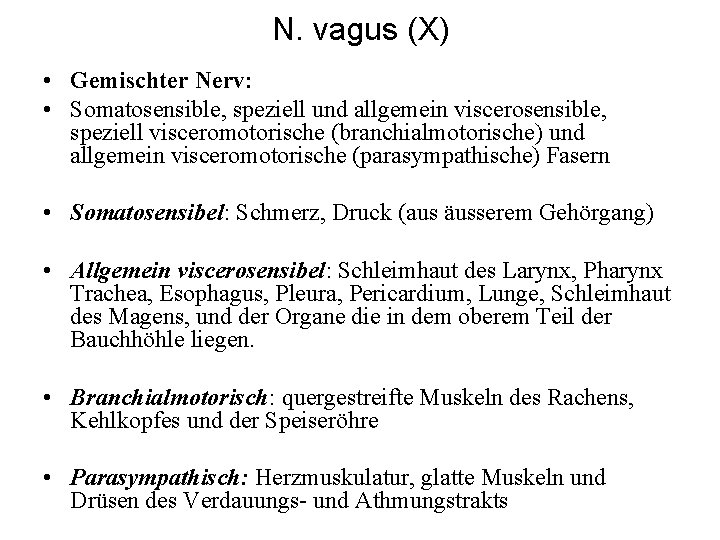 N. vagus (X) • Gemischter Nerv: • Somatosensible, speziell und allgemein viscerosensible, speziell visceromotorische
