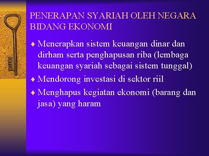 PENERAPAN SYARIAH OLEH NEGARA BIDANG EKONOMI ¨ Menerapkan sistem keuangan dinar dan dirham serta