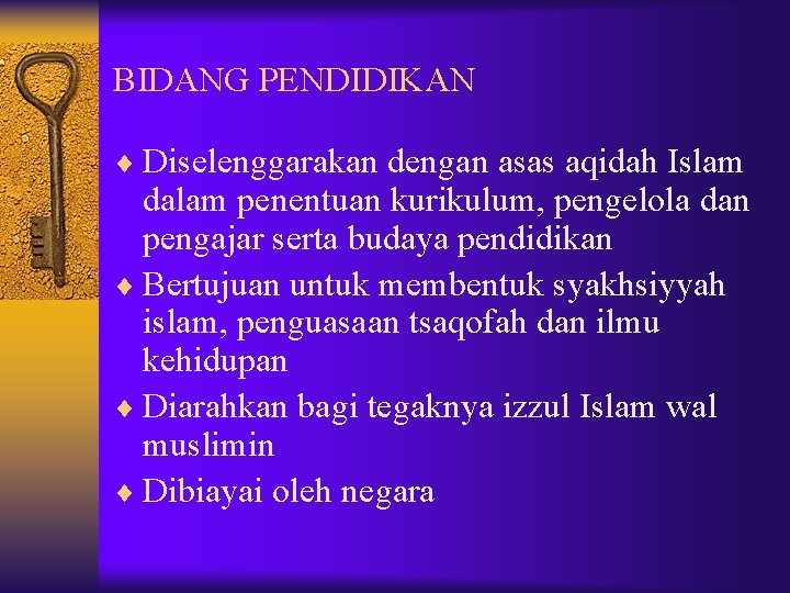 BIDANG PENDIDIKAN ¨ Diselenggarakan dengan asas aqidah Islam dalam penentuan kurikulum, pengelola dan pengajar