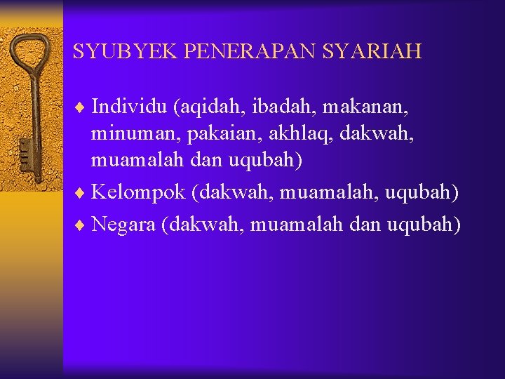 SYUBYEK PENERAPAN SYARIAH ¨ Individu (aqidah, ibadah, makanan, minuman, pakaian, akhlaq, dakwah, muamalah dan