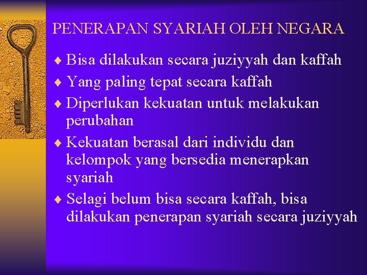 PENERAPAN SYARIAH OLEH NEGARA ¨ Bisa dilakukan secara juziyyah dan kaffah ¨ Yang paling