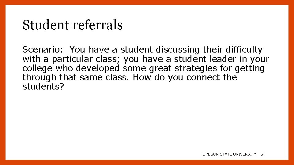 Student referrals Scenario: You have a student discussing their difficulty with a particular class;