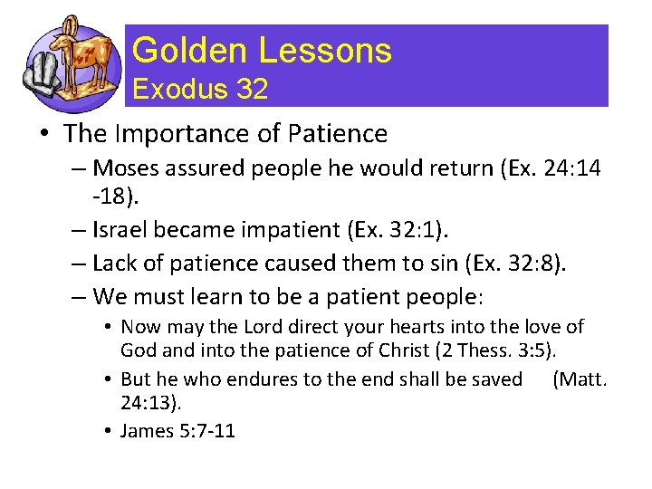 Golden Lessons Exodus 32 • The Importance of Patience – Moses assured people he Golden Lessons Exodus 32 • The Importance of Patience – Moses assured people he