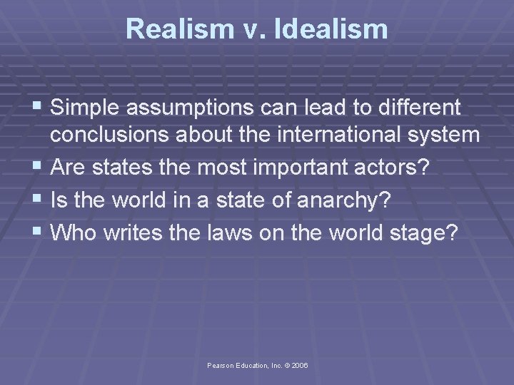 Realism v. Idealism § Simple assumptions can lead to different conclusions about the international