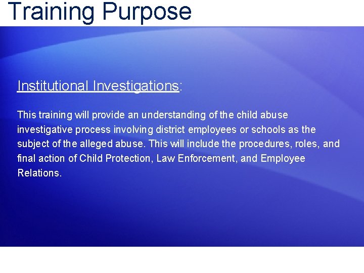 Training Purpose Institutional Investigations: This training will provide an understanding of the child abuse