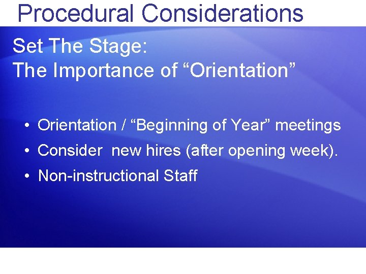 Procedural Considerations Set The Stage: The Importance of “Orientation” • Orientation / “Beginning of