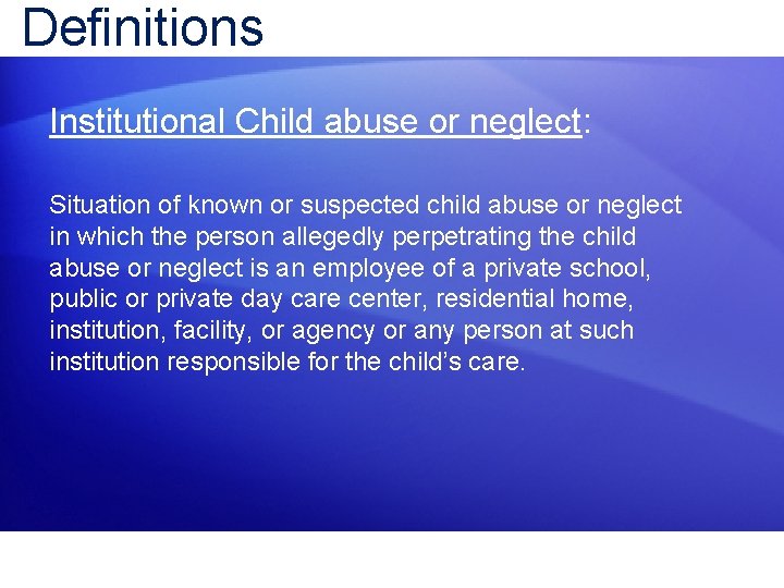 Definitions Institutional Child abuse or neglect: Situation of known or suspected child abuse or