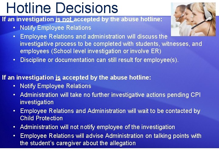 Hotline Decisions If an investigation is not accepted by the abuse hotline: • Notify