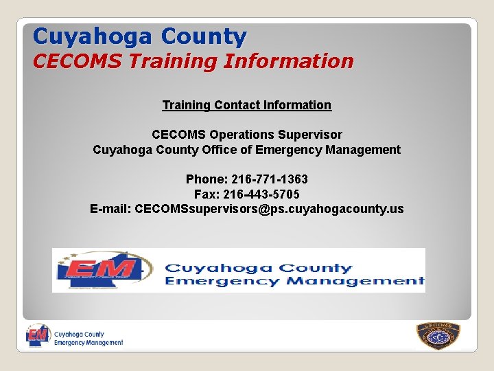 Cuyahoga County CECOMS Training Information Training Contact Information CECOMS Operations Supervisor Cuyahoga County Office