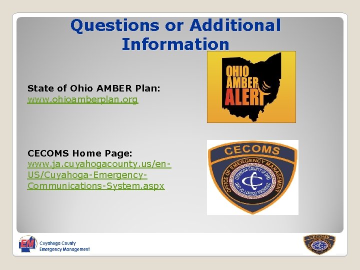 Questions or Additional Information State of Ohio AMBER Plan: www. ohioamberplan. org CECOMS Home