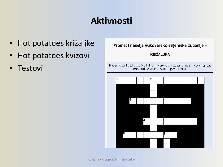 Aktivnosti • Hot potatoes križaljke • Hot potatoes kvizovi • Testovi izradila učiteljica Adrijana
