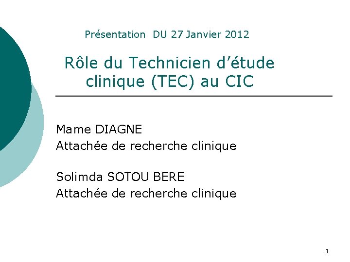 Présentation DU 27 Janvier 2012 Rôle du Technicien d’étude clinique (TEC) au CIC Mame