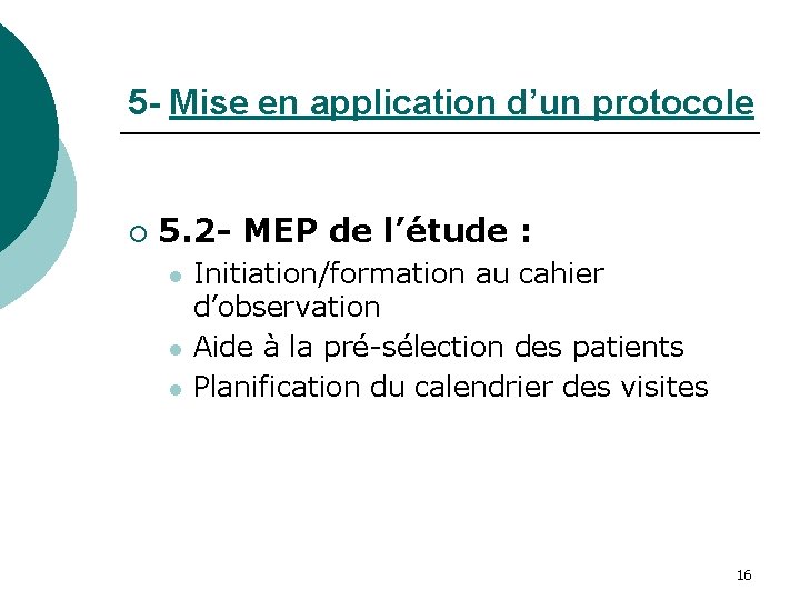 5 - Mise en application d’un protocole ¡ 5. 2 - MEP de l’étude