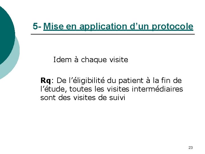 5 - Mise en application d’un protocole Idem à chaque visite Rq: De l’éligibilité
