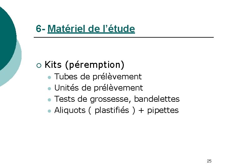 6 - Matériel de l’étude ¡ Kits (péremption) l l Tubes de prélèvement Unités