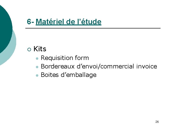 6 - Matériel de l’étude ¡ Kits l l l Requisition form Bordereaux d’envoi/commercial