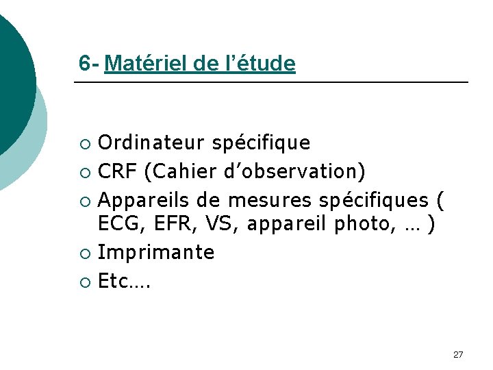 6 - Matériel de l’étude Ordinateur spécifique ¡ CRF (Cahier d’observation) ¡ Appareils de