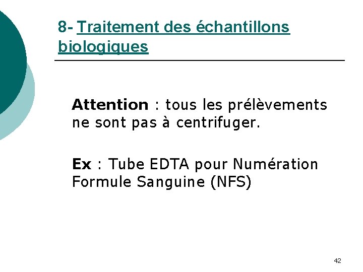 8 - Traitement des échantillons biologiques Attention : tous les prélèvements ne sont pas