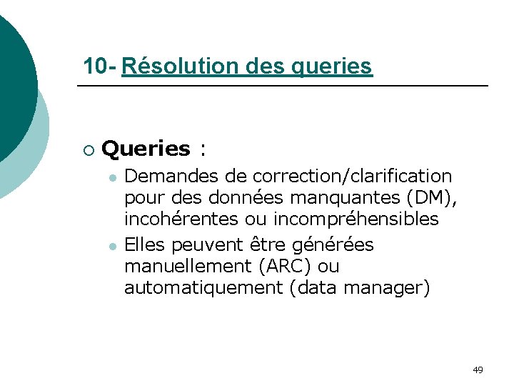 10 - Résolution des queries ¡ Queries : l l Demandes de correction/clarification pour