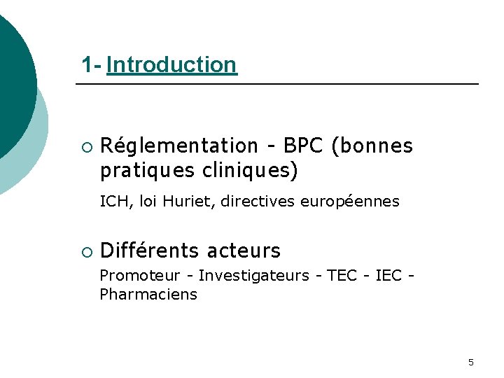 1 - Introduction ¡ Réglementation - BPC (bonnes pratiques cliniques) ICH, loi Huriet, directives