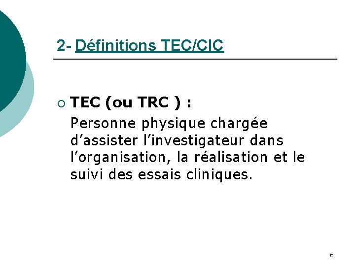 2 - Définitions TEC/CIC ¡ TEC (ou TRC ) : Personne physique chargée d’assister